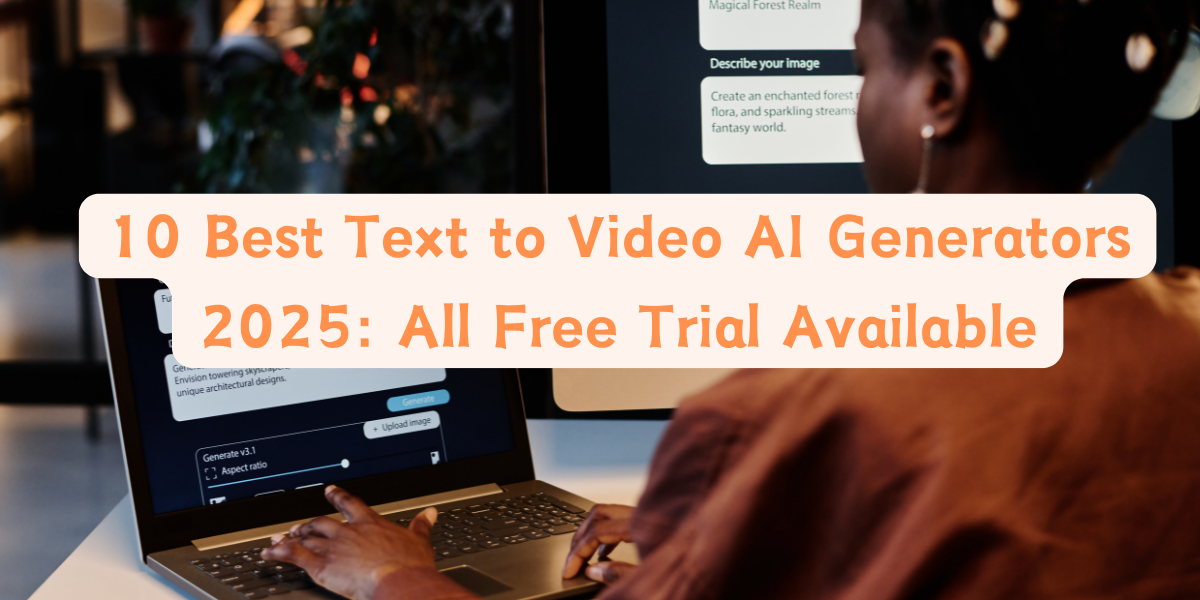 10 Best Text to Video AI Generators 2025: All Free Trial Available