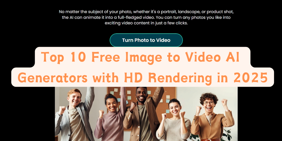 Top 10 Free Image to Video AI Generators with HD Rendering in 2025