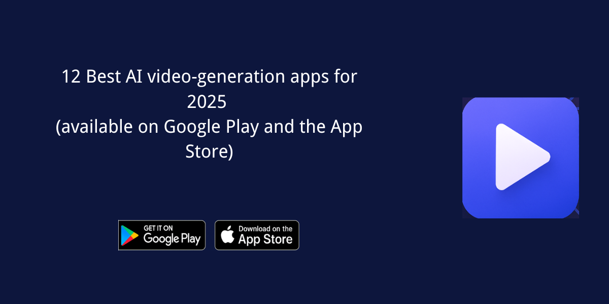 12 Best AI video‑generation apps for 2025 (available on Google Play and the App Store)