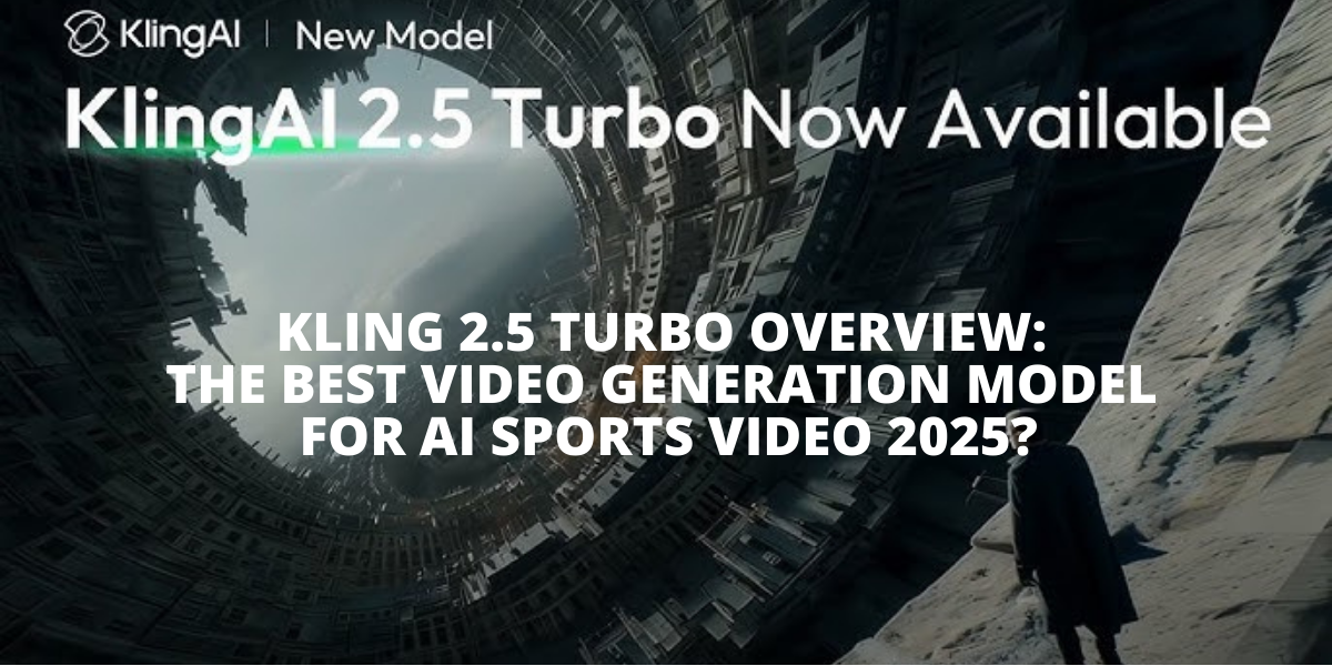 Kling 2.5 Turbo Overview: The Best Video Generation Model for AI Sports Video 2025?